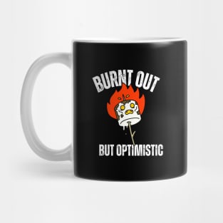 Burnt Out But Optimistic Mug